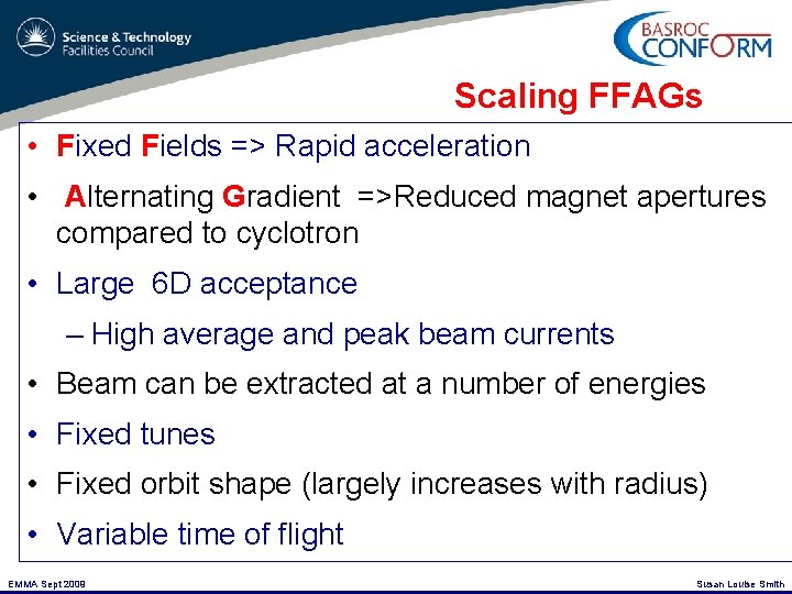 Scaling FFAGs • Fixed Fields => Rapid acceleration • Alternating Gradient =>Reduced magnet apertures