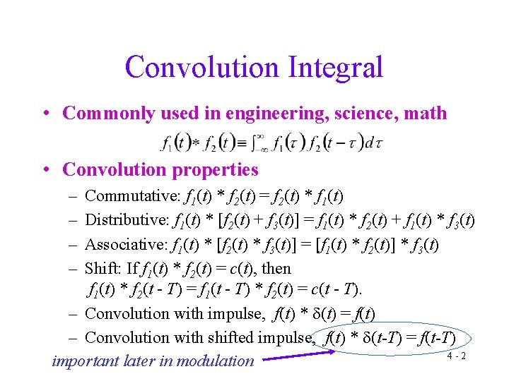 Convolution Integral • Commonly used in engineering, science, math • Convolution properties – –