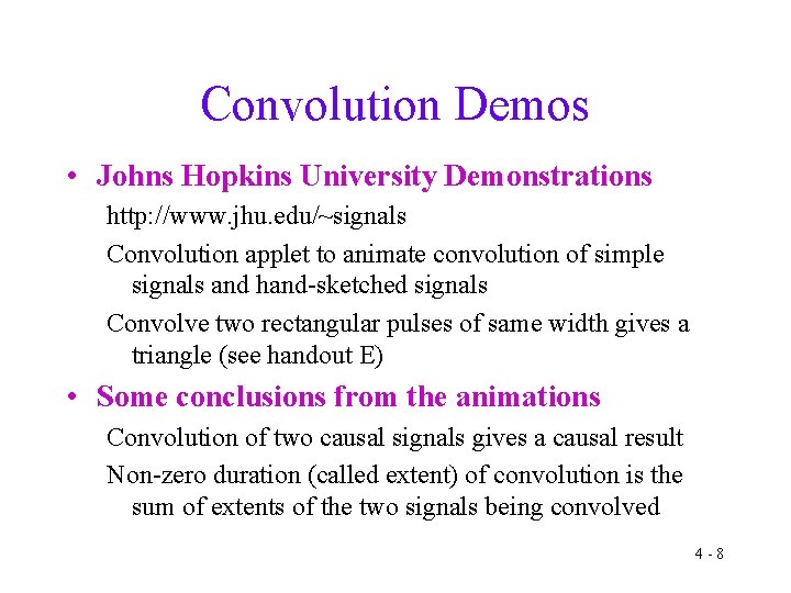 Convolution Demos • Johns Hopkins University Demonstrations http: //www. jhu. edu/~signals Convolution applet to