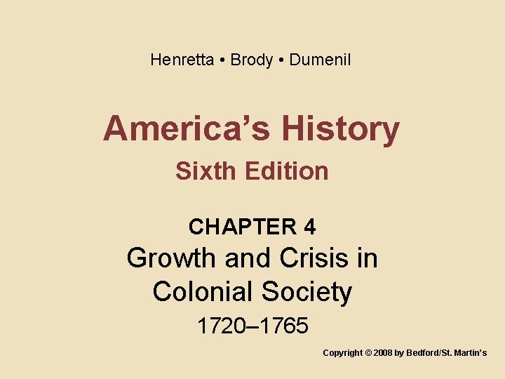 Henretta • Brody • Dumenil America’s History Sixth Edition CHAPTER 4 Growth and Crisis