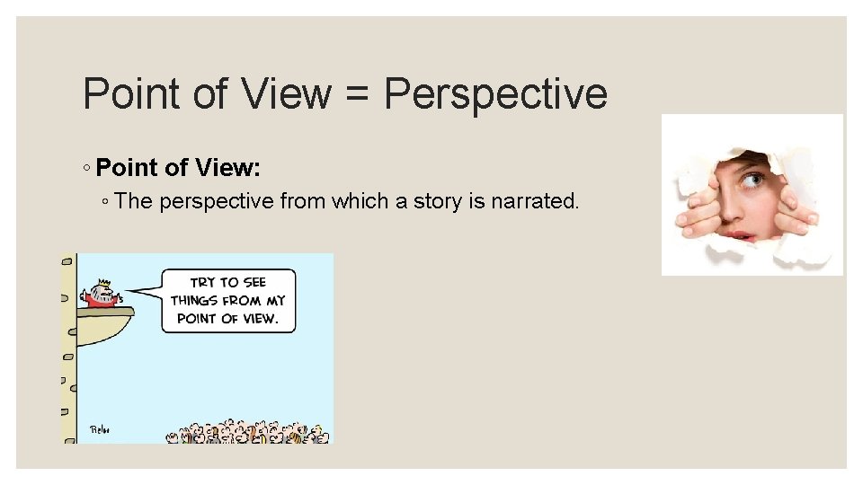 Point of View = Perspective ◦ Point of View: ◦ The perspective from which