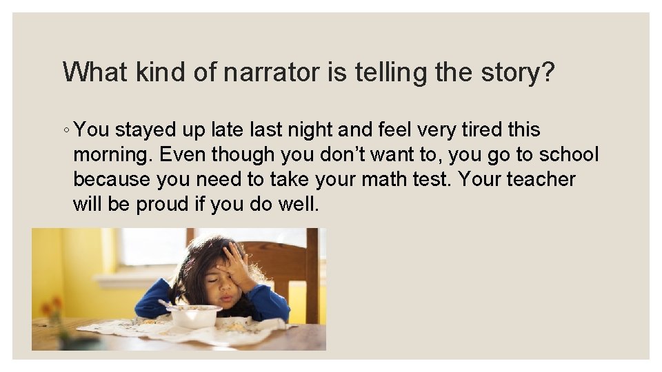 What kind of narrator is telling the story? ◦ You stayed up late last