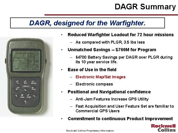 DAGR Summary DAGR, designed for the Warfighter. • Reduced Warfighter Loadout for 72 hour