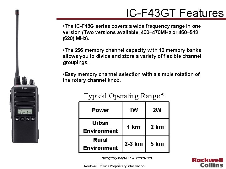 IC-F 43 GT Features • The IC-F 43 G series covers a wide frequency
