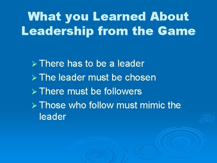 What you Learned About Leadership from the Game Ø There has to be a