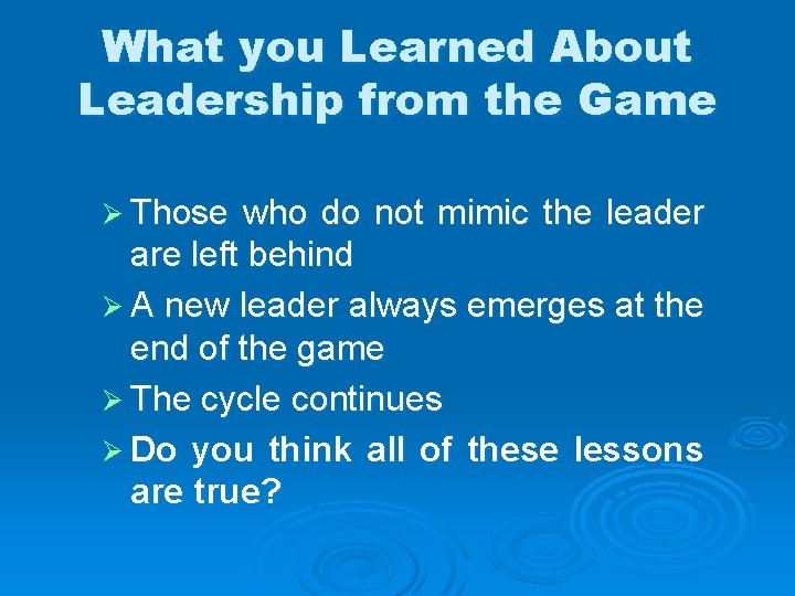 What you Learned About Leadership from the Game Ø Those who do not mimic