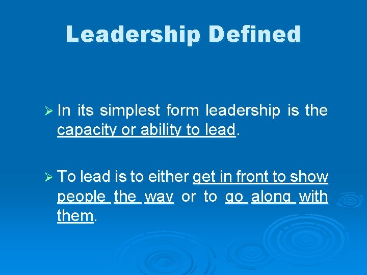 Leadership Defined Ø In its simplest form leadership is the capacity or ability to