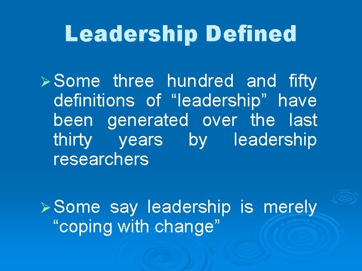 Leadership Defined Ø Some three hundred and fifty definitions of “leadership” have been generated