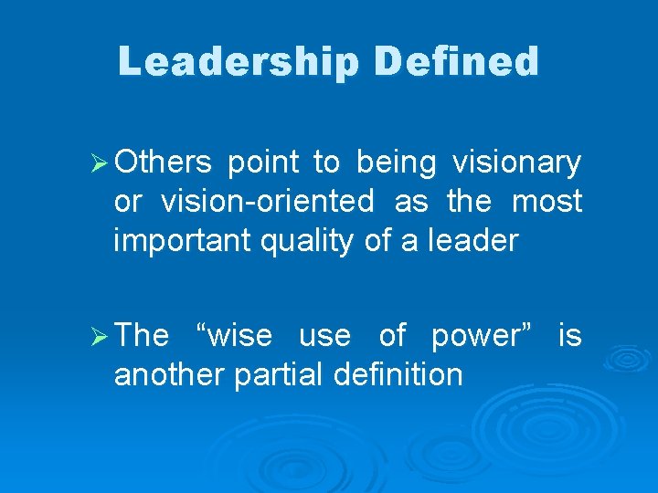 Leadership Defined Ø Others point to being visionary or vision-oriented as the most important