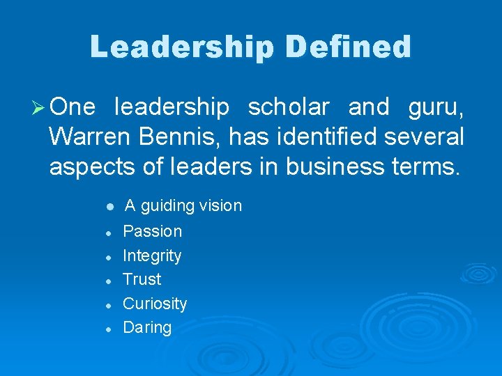 Leadership Defined Ø One leadership scholar and guru, Warren Bennis, has identified several aspects
