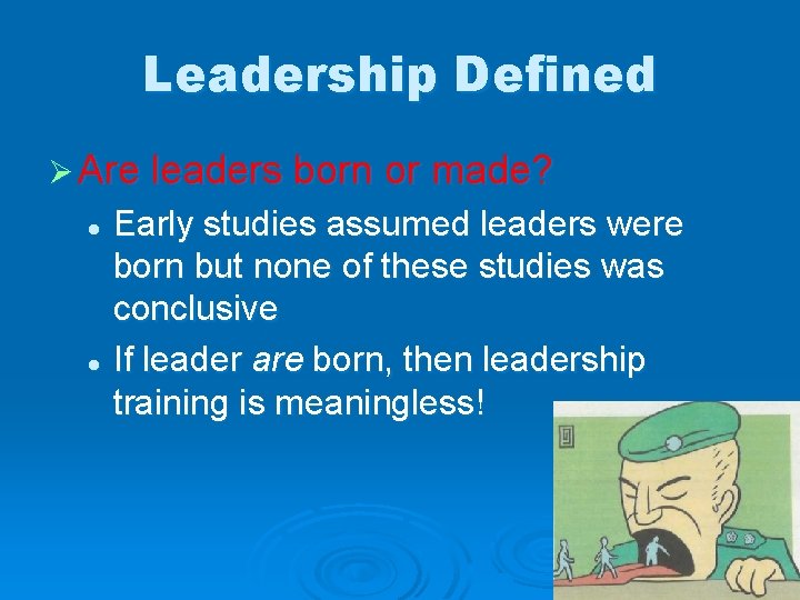 Leadership Defined Ø Are leaders born or made? Early studies assumed leaders were born