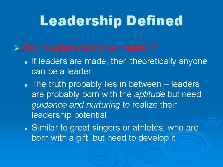 Leadership Defined Ø Are leaders born or made ? l If leaders are made,