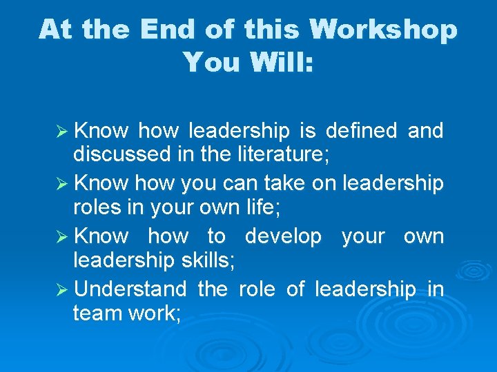 At the End of this Workshop You Will: Ø Know how leadership is defined