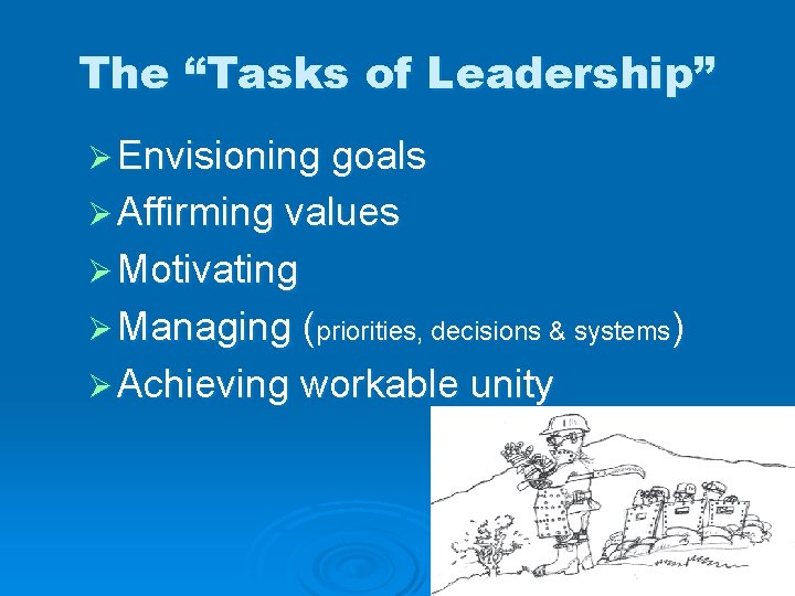 The “Tasks of Leadership” Ø Envisioning goals Ø Affirming values Ø Motivating Ø Managing