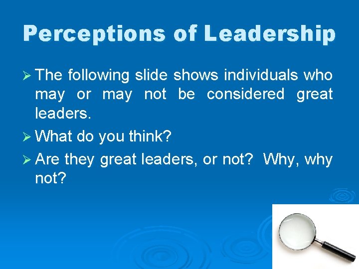 Perceptions of Leadership Ø The following slide shows individuals who may or may not