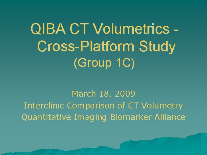 QIBA CT Volumetrics Cross-Platform Study (Group 1 C) March 18, 2009 Interclinic Comparison of