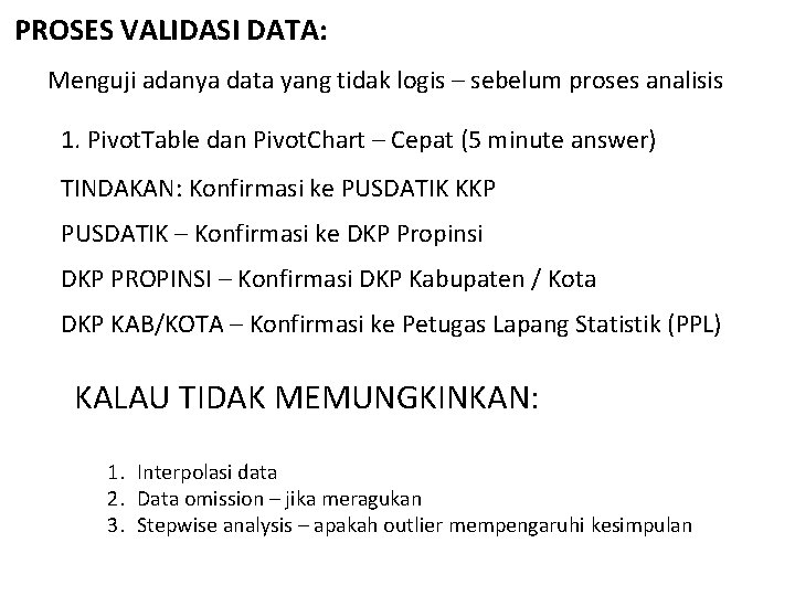 PROSES VALIDASI DATA: Menguji adanya data yang tidak logis – sebelum proses analisis 1.