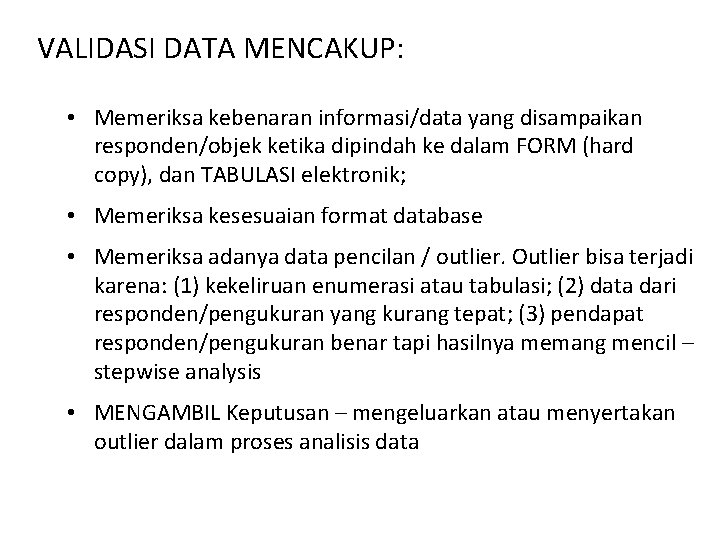 VALIDASI DATA MENCAKUP: • Memeriksa kebenaran informasi/data yang disampaikan responden/objek ketika dipindah ke dalam