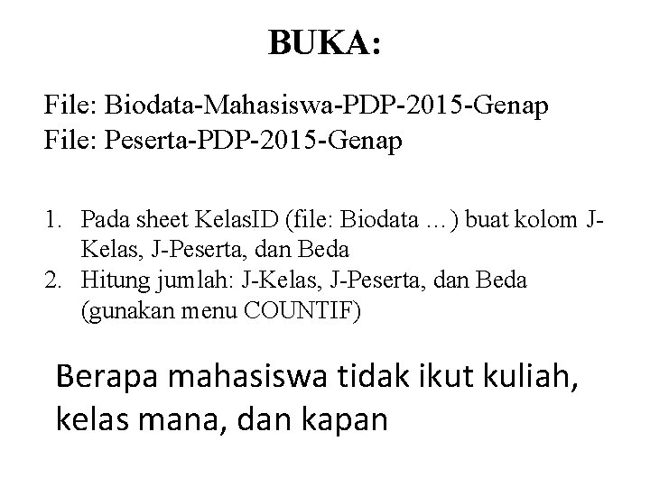 BUKA: File: Biodata-Mahasiswa-PDP-2015 -Genap File: Peserta-PDP-2015 -Genap 1. Pada sheet Kelas. ID (file: Biodata