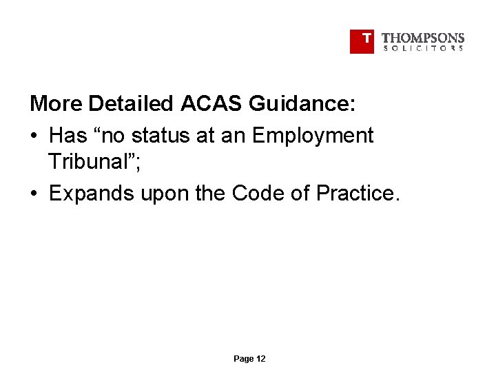 More Detailed ACAS Guidance: • Has “no status at an Employment Tribunal”; • Expands