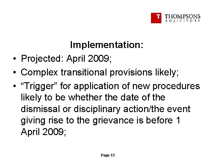 Implementation: • Projected: April 2009; • Complex transitional provisions likely; • “Trigger” for application