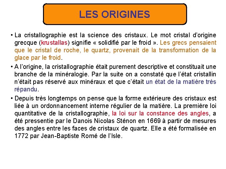 LES ORIGINES • La cristallographie est la science des cristaux. Le mot cristal d’origine