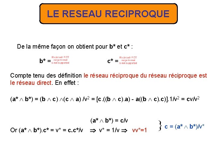 LE RESEAU RECIPROQUE De la même façon on obtient pour b* et c* :