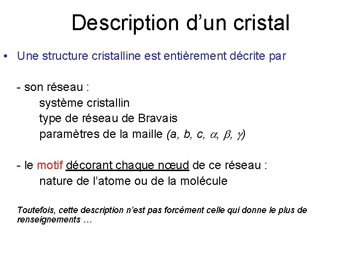 Description d’un cristal • Une structure cristalline est entièrement décrite par - son réseau