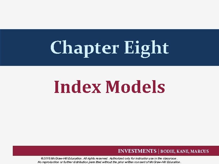 Chapter Eight Index Models INVESTMENTS | BODIE, KANE, MARCUS © 2018 Mc. Graw-Hill Education.