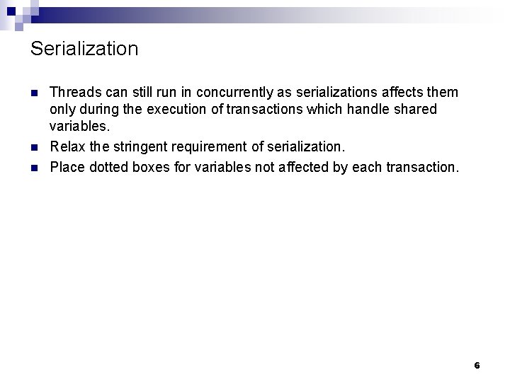 Serialization n Threads can still run in concurrently as serializations affects them only during