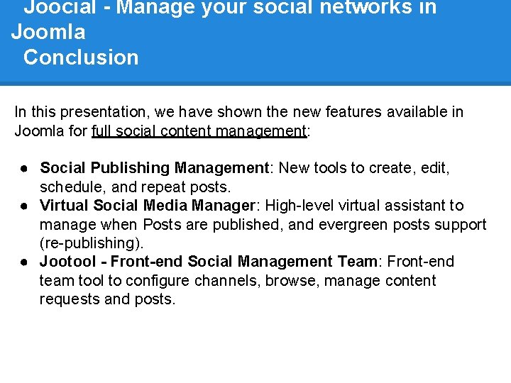 Joocial - Manage your social networks in Joomla Conclusion In this presentation, we have