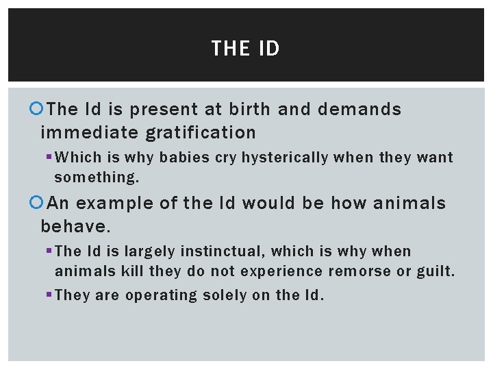 THE ID The Id is present at birth and demands immediate gratification § Which