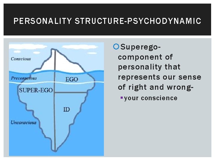 PERSONALITY STRUCTURE-PSYCHODYNAMIC Id- component of personality that operates according to the pleasure principle, which