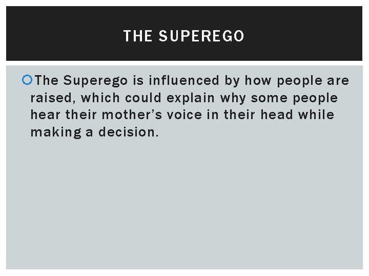 THE SUPEREGO The Superego is influenced by how people are raised, which could explain