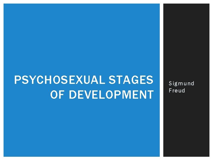 PSYCHOSEXUAL STAGES OF DEVELOPMENT Sigmund Freud 