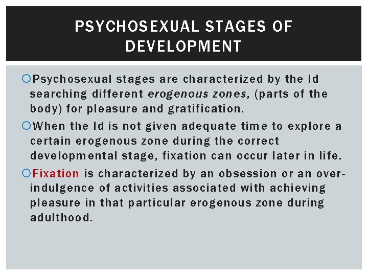 PSYCHOSEXUAL STAGES OF DEVELOPMENT Psychosexual stages are characterized by the Id searching different erogenous