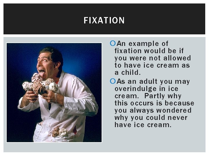FIXATION An example of fixation would be if you were not allowed to have