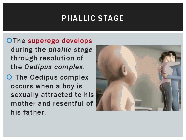 PHALLIC STAGE The superego develops during the phallic stage through resolution of the Oedipus