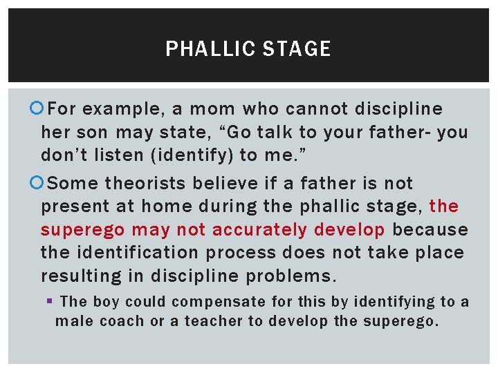 PHALLIC STAGE For example, a mom who cannot discipline her son may state, “Go