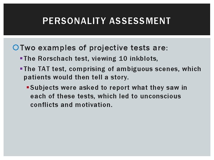PERSONALITY ASSESSMENT Two examples of projective tests are: § The Rorschach test, viewing 10