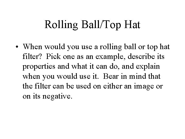 Rolling Ball/Top Hat • When would you use a rolling ball or top hat