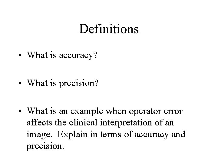 Definitions • What is accuracy? • What is precision? • What is an example