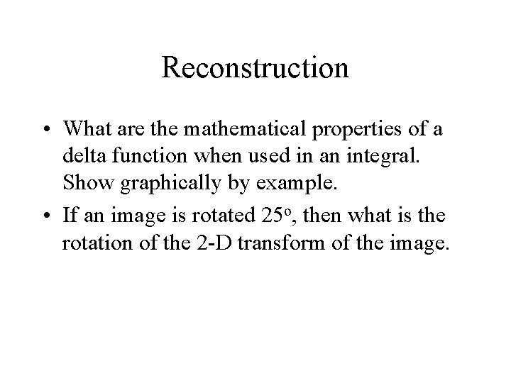Reconstruction • What are the mathematical properties of a delta function when used in