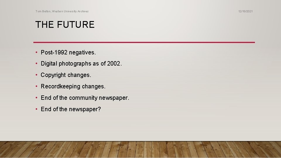 Tom Belton, Western University Archives THE FUTURE • Post-1992 negatives. • Digital photographs as