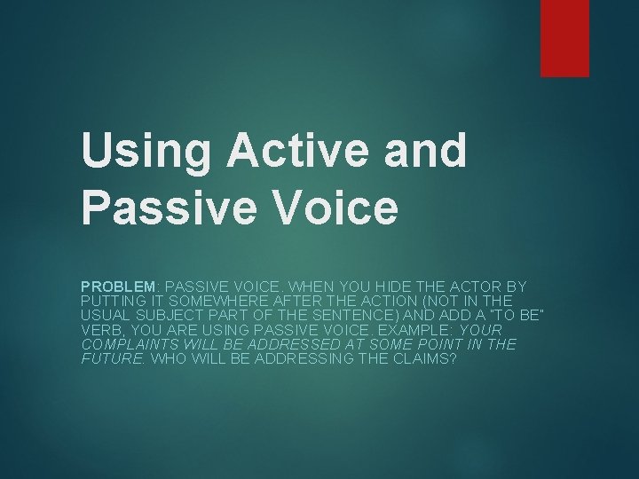 Using Active and Passive Voice PROBLEM: PASSIVE VOICE. WHEN YOU HIDE THE ACTOR BY