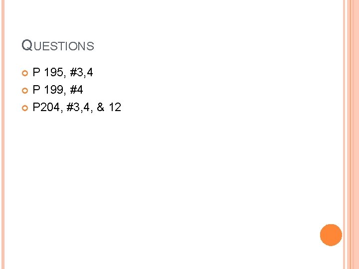 QUESTIONS P 195, #3, 4 P 199, #4 P 204, #3, 4, & 12