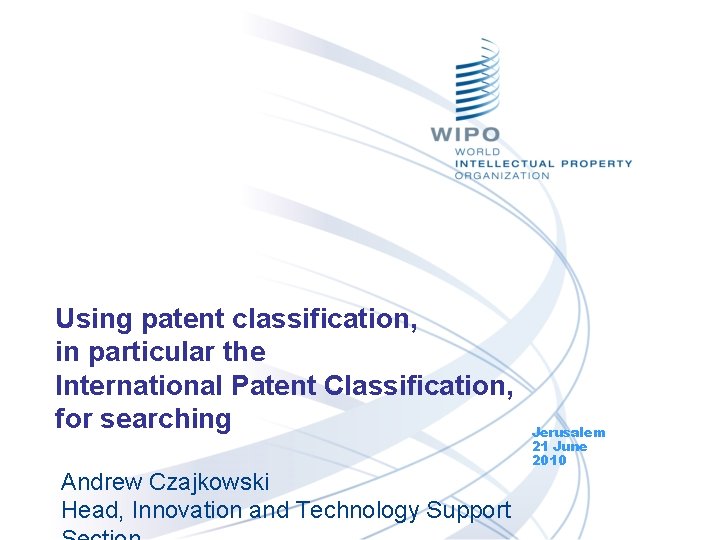 Using patent classification, in particular the International Patent Classification, for searching Andrew Czajkowski Head,