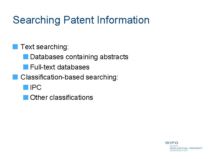 Searching Patent Information Text searching: Databases containing abstracts Full-text databases Classification-based searching: IPC Other