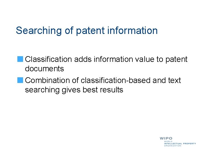 Searching of patent information Classification adds information value to patent documents Combination of classification-based