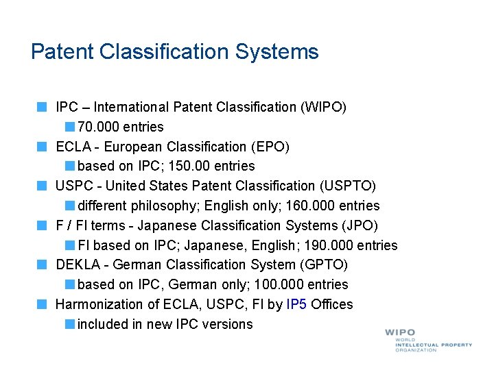 Patent Classification Systems IPC – International Patent Classification (WIPO) 70. 000 entries ECLA -
